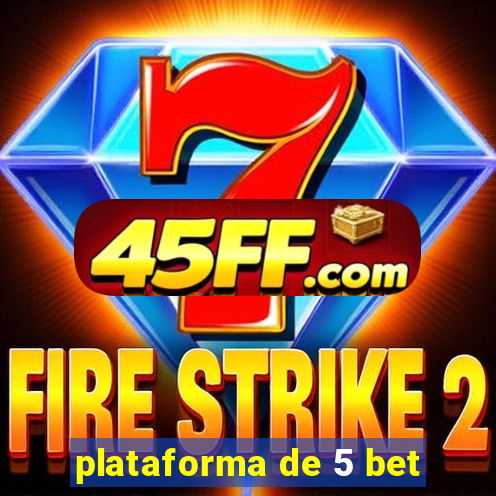 plataforma de 5 bet